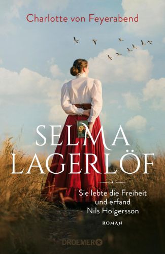Bucheinband:Selma Lagerlöf - sie lebte die Freiheit und erfand Nils Holgersson